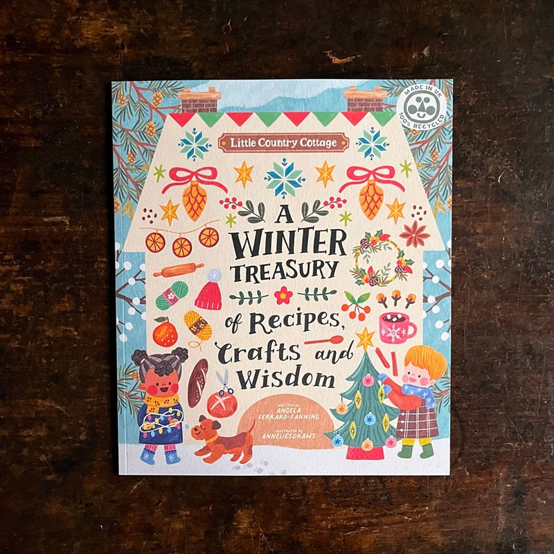 Angela Ferraro-Fanning – Little Country Cottage A Winter Treasury Of Recipes, Crafts and Wisdom
